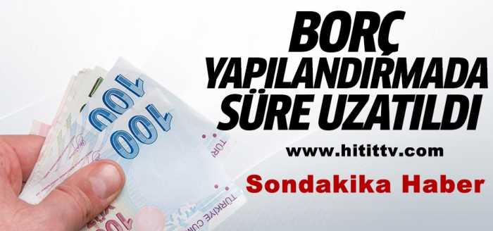 Borç yapılandırmada süre 15 Ekim'e uzatıldı