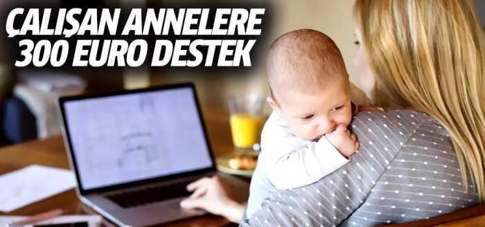 Çalışan annelere 300 euro destek