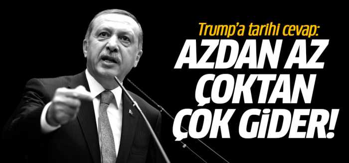 CB:Erdoğan " Azdan az çoktan çok gider"