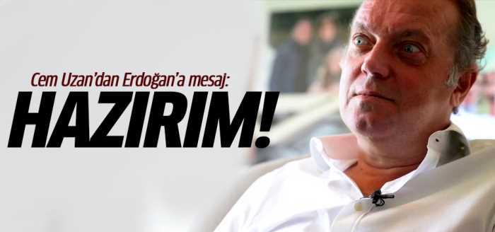 Cem Uzan'dan Başkan Erdoğan'a Hazırım!