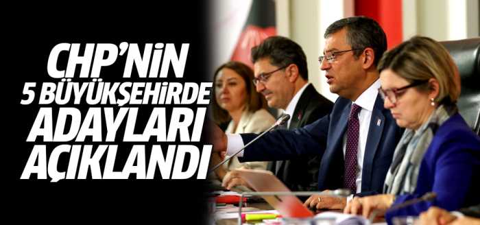 CHP 5 Büyükşehirde Adaylarını Açıkladı