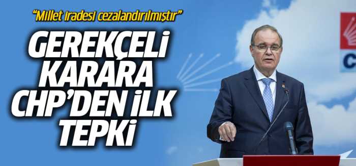 CHP'den gerekçeli karara ilk tepki!