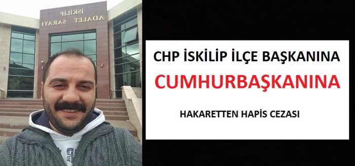 CHP İskilip İlçe başkanına hapis cezası