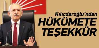 CHP-Kılıçdaroğlu'ndan hükümete teşekkür