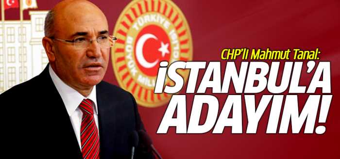 CHP'li Mahmut Tanal: İstanbul'a aday