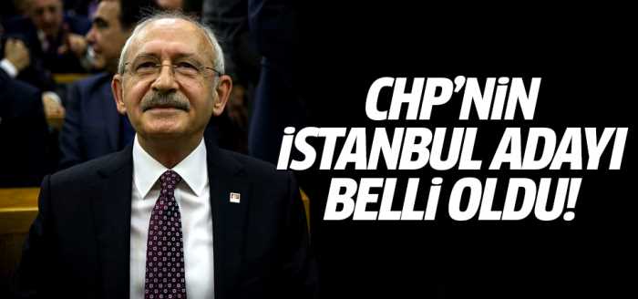 CHP'nin İstanbul Belediye Başkan adayı belli oldu