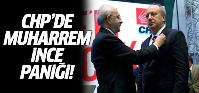 CHP'yi Muharrem İnce Korkusu saldı!..