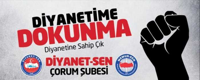 Çorum  Diyanet-Sen ‘Diyanetime Dokunma- Diyanetine Sahip Çık’ eylemi yapacak.