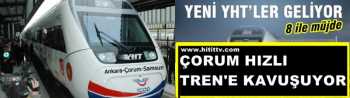 ÇORUM'A VERİLEN HIZLI TREN SÖZÜ YERİNE GETİRİLİYOR