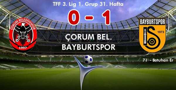 ÇORUM BELDY. 0 - BAYBURTSPOR 1