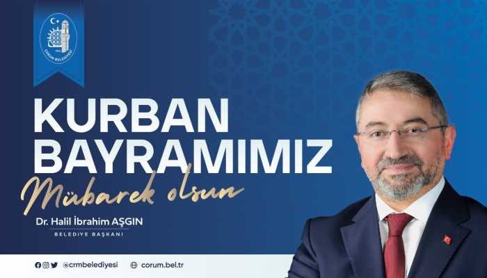 Çorum Belediye Başkanı Halil İbrahim Aşgın Kurban Bayramı Mesajı 