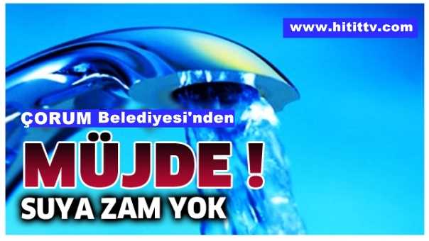Çorum Belediye Su'ya Zam Yapmayacak