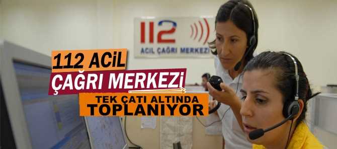 ÇORUM'DA ACİL ÇAĞRILAR TEK ÇATI ALTINDA TOPLANACAK