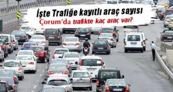 Çorum'da Araç sayısı 150 bin sınırına dayandı