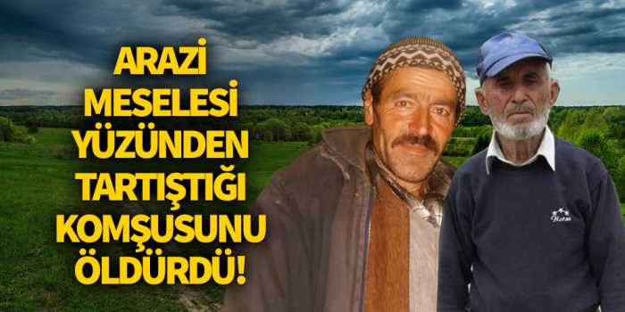 Çorum'da arazi meselesi yüzünden tartıştığı komşusunu öldürdü!