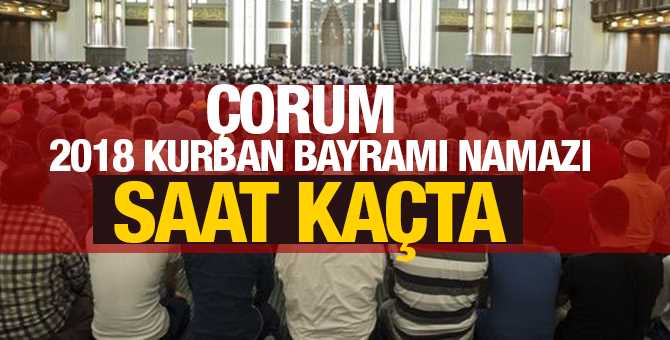 Çorum’da Bayram Namazı: 06: 37-2018