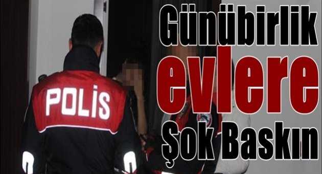 ÇORUM'DA GÜNÜ BİRLİK EVLERE BASKIN