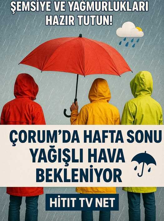 Çorum'da Hafta Sonu Yağışlı Hava Bekleniyor!
