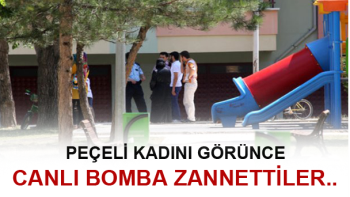 ÇORUM’DA PEÇELİ KADINI CANLI BOMBA ZANNETTİLER