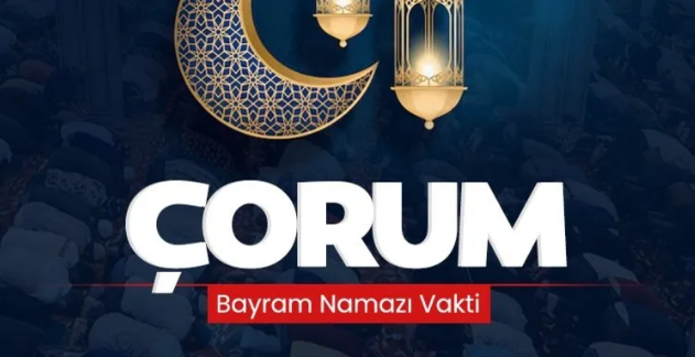 Çorum'da Ramazan Bayramı Namazı 06:40'ta Kılınacak!