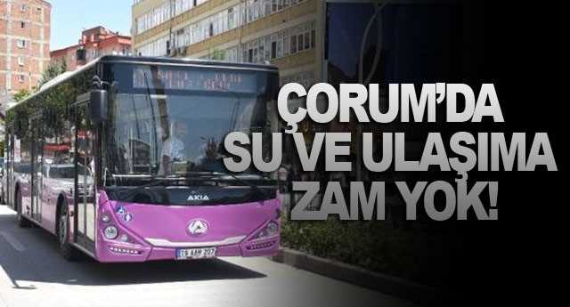 Çorum'da Su ve Ulaşıma Zam Yok!