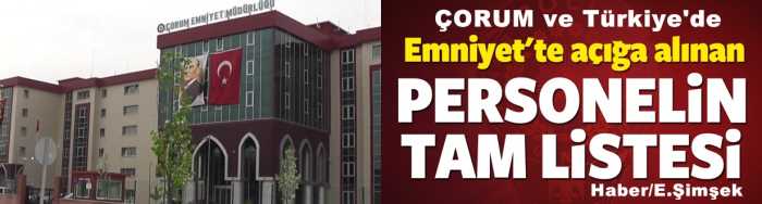 ÇORUM EMNİYET'İNDE BÖYLESİ İLK DEFA OLDU 76 POLİS AÇIĞA ALINDI