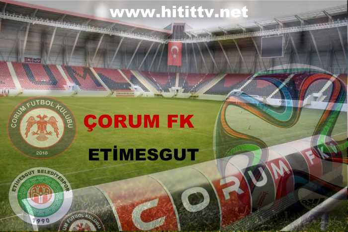 Çorum FK - Etimesgut Belediyespor maçı