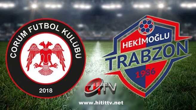 Çorum FK - Hekimoğlu Trabzonspor Maçı