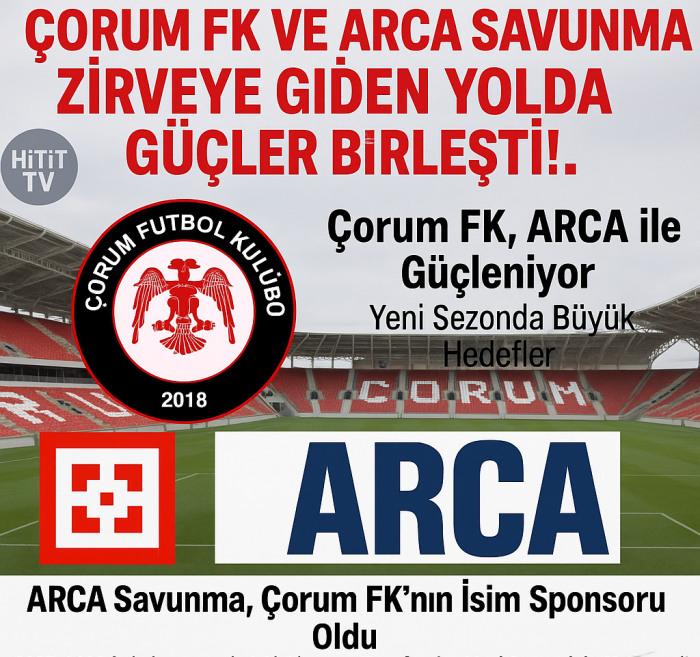 Çorum FK, ARCA ile Güçleniyor! Yeni Sezonda Büyük Hedefler
