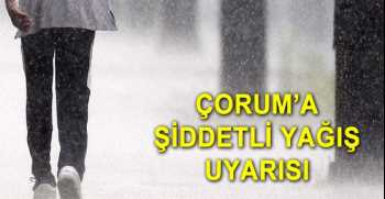 Çorum için şiddetli yağış uyarısı!