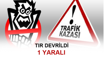 ÇORUM MERKEZDE TIR DEVRİLDİ : 1 YARALI