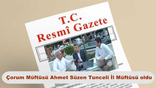 Çorum Müftüsü Ahmet Süzen Tunceli İl Müftüsü oldu