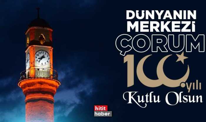 Çorum'un İL Oluşunun 100.Yılı Kutlu Olsun!