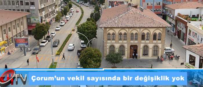 Çorum’un vekil sayısında bir değişiklik yok