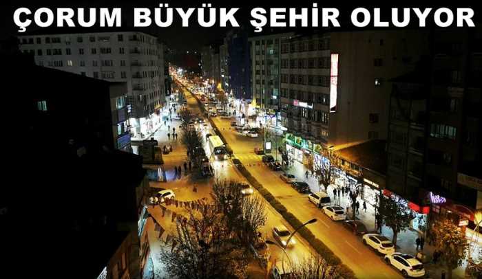 Çorum’un yeni uygulama ile Büyükşehir olması bekleniyor