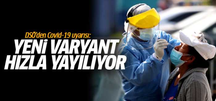 Covid-19'un Yeni varyantı hızla yayılıyor!