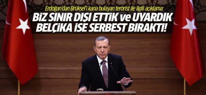 Cumhurbaşkanı Erdoğan 'Uyarımıza rağmen Belçika teröristi serbest bırakmıştı'