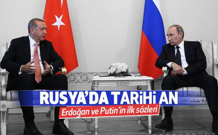 Cumhurbaşkanı Erdoğan ve Putin'in ilk sözleri neler oldu!