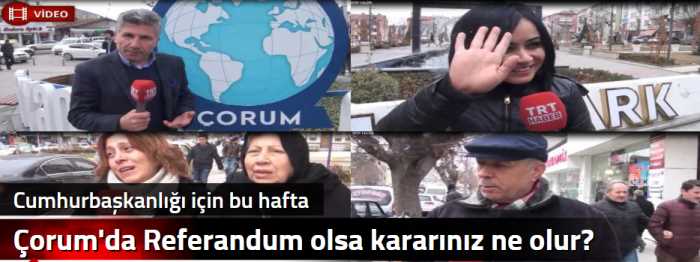 Cumhurbaşkanlığı için bu hafta Çorum'da Referandum olsa kararınız ne olur?