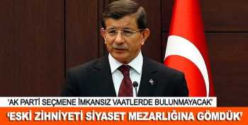 Davutoğlu, "Eski Türkiye zihniyetini ebediyen siyaset mezarlığına gömdük"