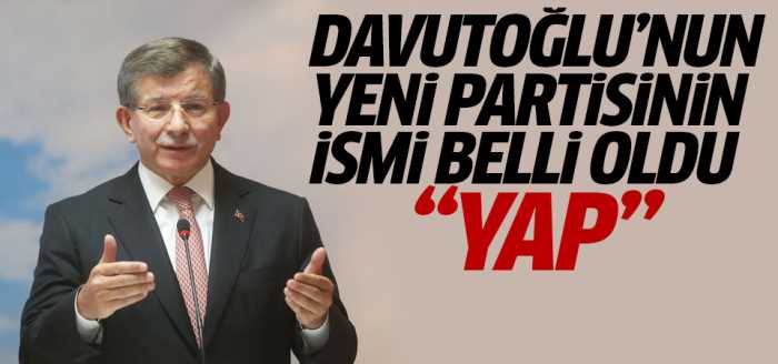 Davutoğlu'nun partisinin ismi: YAP