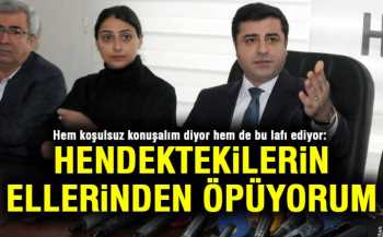 Demirtaş: Hendektekilerin ellerinden öpüyorum