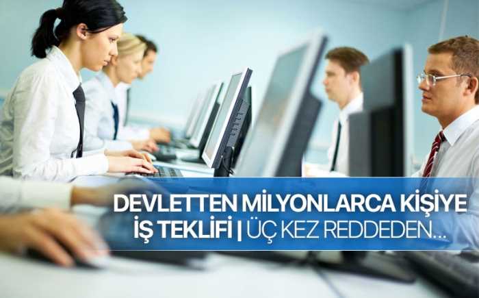 Devletten milyonlarca kişiye iş teklifi var