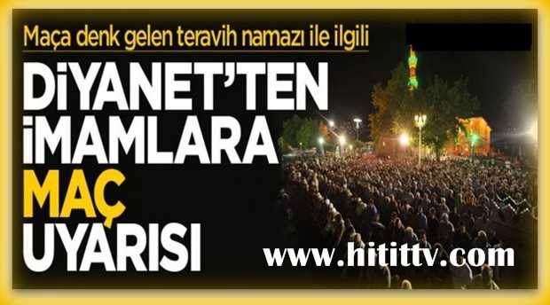  Diyanet İmamları Milli Maç için Teravih Namazı'nın hızlı kılınmaması için uyardı