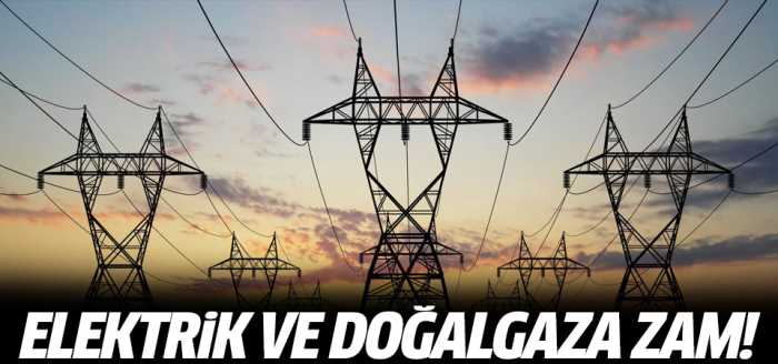 Elektrik ve doğalgaza Zam Geldi