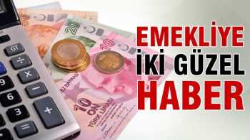 Emekliye şimdi iki güzel haber!