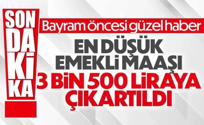 En düşük emekli maaşı 3 bin 500 lira oldu