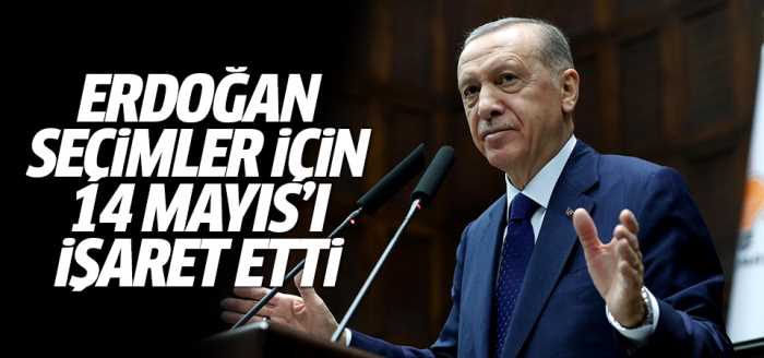 Erdoğan, seçimler için 14 Mayıs’ı işaret etti