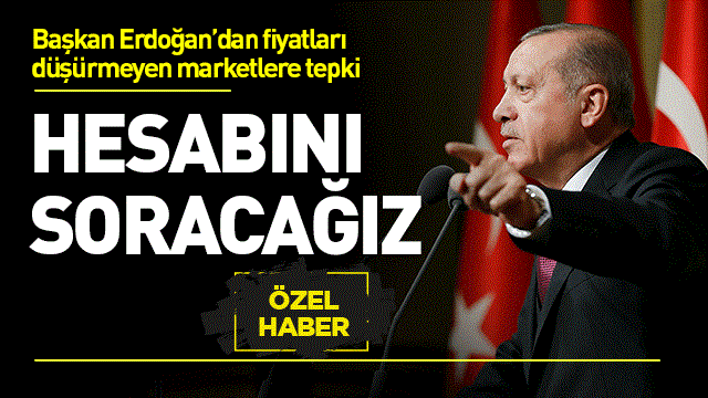 Erdoğan'dan, fiyatları düşürmeyen marketlere tepki