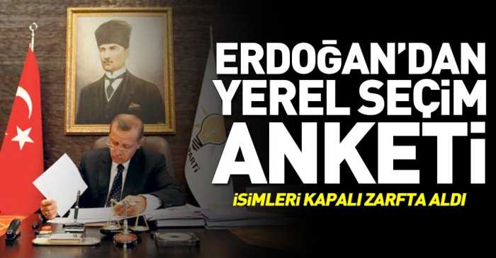 Erdoğan'dan yerel seçim anketi!.